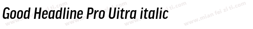 Good Headline Pro Uitra italic字体转换